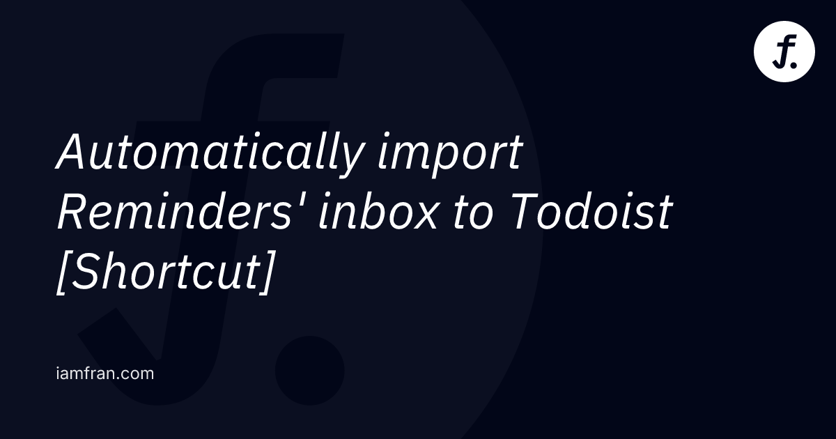 Automatically Import Reminders Inbox To Todoist Shortcut Fran s Realm automatically-import-reminders-inbox-to-todoist-shortcut-fran-s-realm